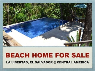 BEACH HOME FOR SALE
LA LIBERTAD, EL SALVADOR @ CENTRAL AMERICA
 