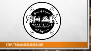 HTTP://SHAKMAKERSPACE.COM
 