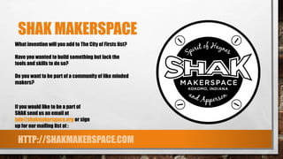 SHAK MAKERSPACE
If you would like to be a part of
SHAK send us an email at
info@shakmakerspace.org or sign
up for our mail...