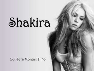 Shakira

By: Sara Moreno Piñol
 