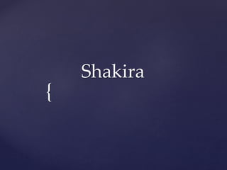{
Shakira
 