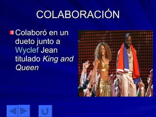 COLABORACIÓN Colaboró en un dueto junto a  Wyclef  Jean  titulado  King and Queen   