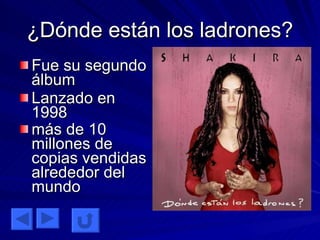 ¿Dónde están los ladrones? Fue su segundo álbum Lanzado en 1998 más de 10 millones de copias vendidas alrededor del mundo   