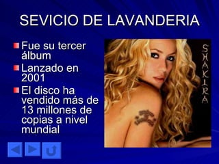 SEVICIO DE LAVANDERIA Fue su tercer álbum Lanzado en 2001 El disco ha vendido más de 13 millones de copias a nivel mundial 