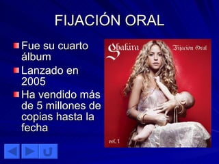FIJACIÓN ORAL Fue su cuarto álbum Lanzado en 2005 Ha vendido más de 5 millones de copias hasta la fecha   