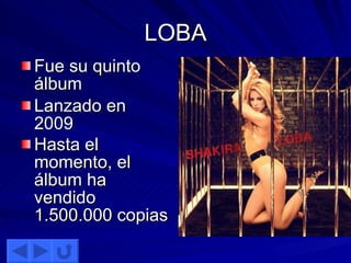 LOBA Fue su quinto álbum Lanzado en 2009 Hasta el momento, el álbum ha vendido 1.500.000 copias   