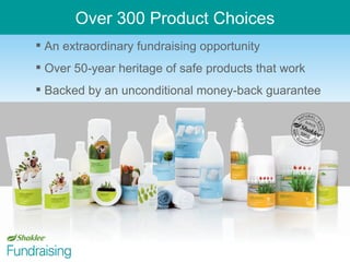 Over 300 Product Choices An extraordinary fundraising opportunity Over 50-year heritage of safe products that work Backed by an unconditional money-back guarantee 