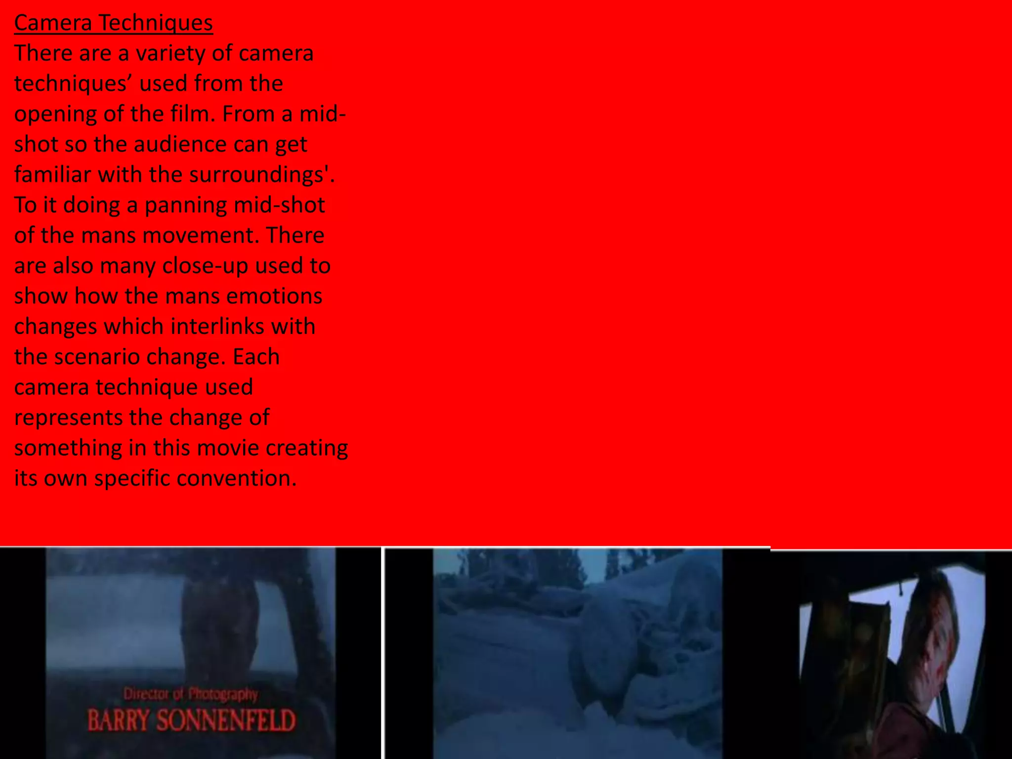 Mise en scene  Camera TechniquesMid-shot panning Draws you straight into what the first person in the film is seeing.