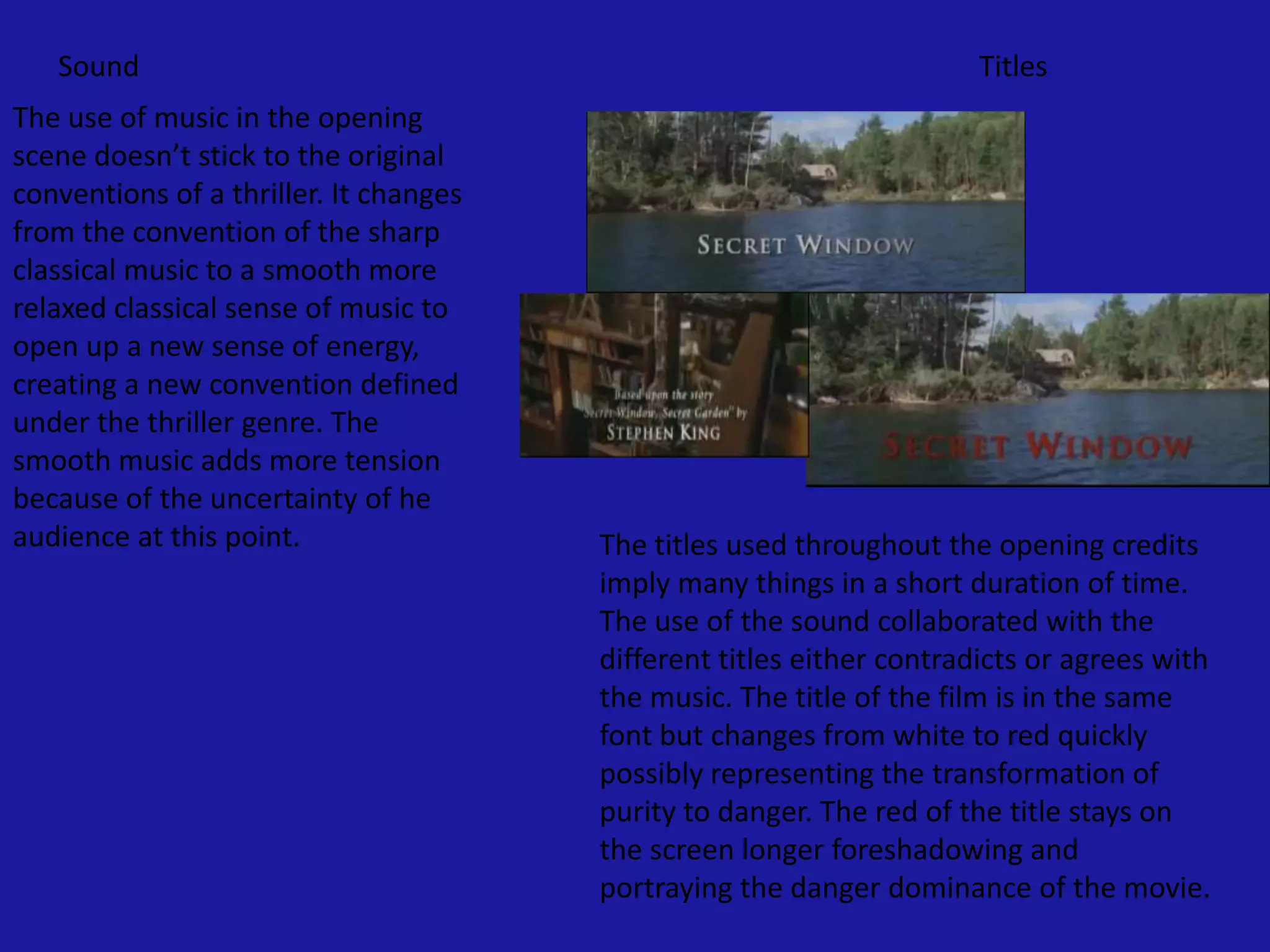 Use of pathetic fallacy (use of snow)Mise en scene The collaboration of all of these items used in the opening scene sets an atmosphere that this guy is well off and lives a good life. However it doesn’t meet the main conventions of a thriller at this point. SoundMisery starts with the sound of someone typing, so immediately draws the suspense of who is writing and what about. It then leads on to many different items creating sound.When the title of the film appears it is all in the same font size and erupts the colour of red relating to some of the conventions normally used in a thriller. However it may seem that there is an identification with the pathetic fallacy side and the title the fact that the ‘white’ snow is in the back ground but the red in the title is dominate creates the battle again of possibly good and evil like the thriller conventions and then the other affect of the up beat soulful type music contradicts the title and the surroundings all together. So there is confusion in this one part of the opening of the film possibly relating back to  a characters state of mind. 