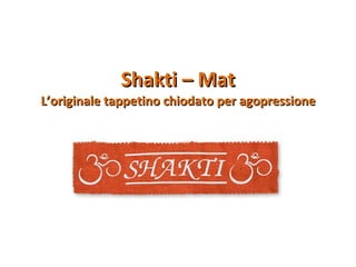 Shakti – Mat L’originale tappetino chiodato per agopressione 