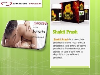 Shakti Prash
Shakti Prash is a complete
product to solve your sexual
problems. It is 100% effective
product to increase your sex
power in your body, now a
days it is more efficient
product.
 