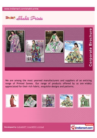 We are among the most yearned manufacturers and suppliers of an enticing
range of Printed Sarees. Our range of products offered by us are widely
appreciated for their rich fabric, exquisite designs and patterns.
 