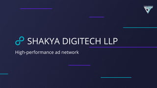 SHAKYA DIGITECH LLP
High-performance ad network
 