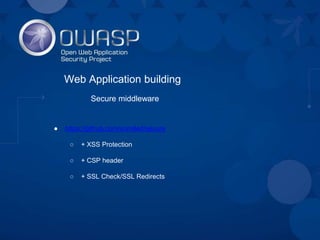 Web Application building
Secure middleware
● https://github.com/unrolled/secure
○ + XSS Protection
○ + CSP header
○ + SSL ...