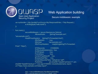Web Application building
Secure middleware: example
var myHandler = http.HandlerFunc(func(w http.ResponseWriter, r *http.R...
