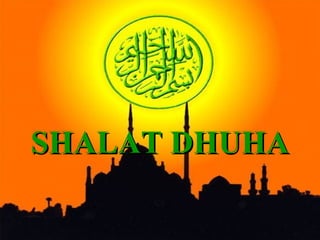 SHALAT DHUHA
 