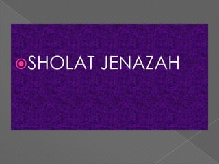 SHOLAT JENAZAH
 