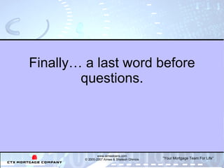 Finally… a last word before questions. www.aimeeloans.com © 2005-2007 Aimee & Shailesh Ghimire 