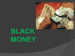 BLACK
MONEY
 