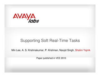 Supporting Soft Real-Time Tasks

Min Lee, A. S. Krishnakumar, P. Krishnan, Navjot Singh, Shalini Yajnik


                      Paper published in VEE 2010
 