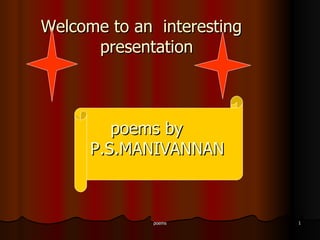 Welcome to an  interesting   presentation  poems by   P.S.MANIVANNAN 