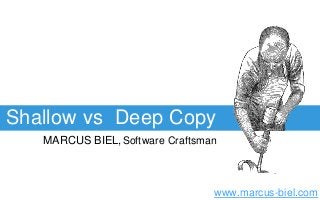 Shallow vs Deep Copy
MARCUS BIEL,Software Craftsman
www.marcus-biel.com
 