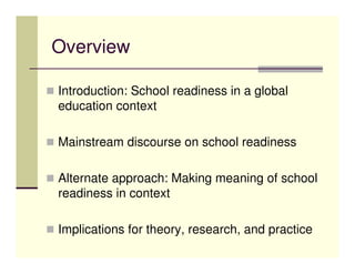 Overview

Introduction: School readiness in a global
education context

Mainstream discourse on school readiness

Alternat...