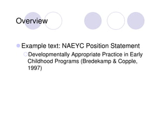Overview


 Example text: NAEYC Position Statement
   Developmentally Appropriate Practice in Early
   Childhood Programs ...