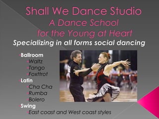 Shall We Dance StudioA Dance Schoolfor the Young at Heart Specializing in all forms social dancing ,[object Object]