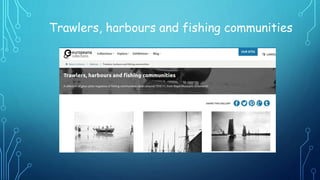Trawlers, harbours and fishing communities
 
