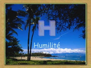 H Humilité  