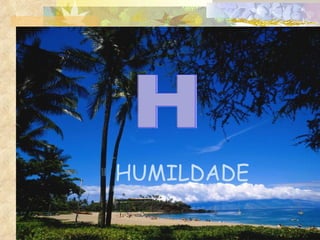 HUMILDADE  H 