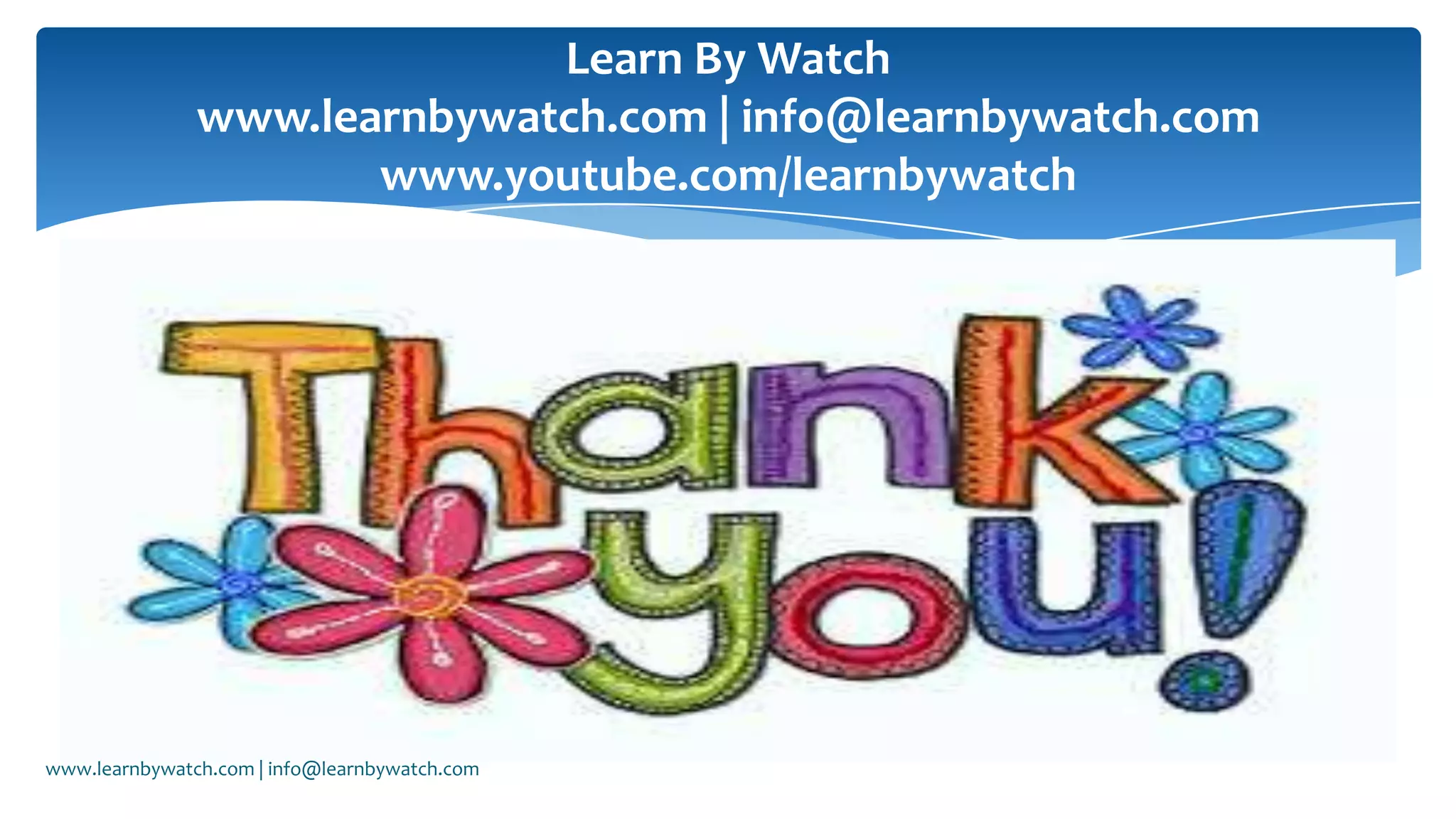 Learn By Watch
www.learnbywatch.com | info@learnbywatch.com
www.youtube.com/learnbywatch
www.learnbywatch.com | info@learnbywatch.com
 
