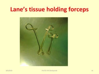 Lane’s tissue holding forceps
8/4/2018 16Prof.Dr.R.R.Deshpande
 