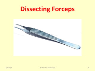 Dissecting Forceps
8/4/2018 26Prof.Dr.R.R.Deshpande
 