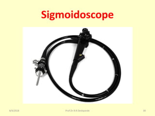 Sigmoidoscope
8/4/2018 39Prof.Dr.R.R.Deshpande
 