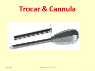 Trocar & Cannula
8/4/2018 43Prof.Dr.R.R.Deshpande
 