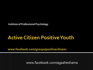 Institute of Professional Psychology

www.facebook.com/agaaheshama

 