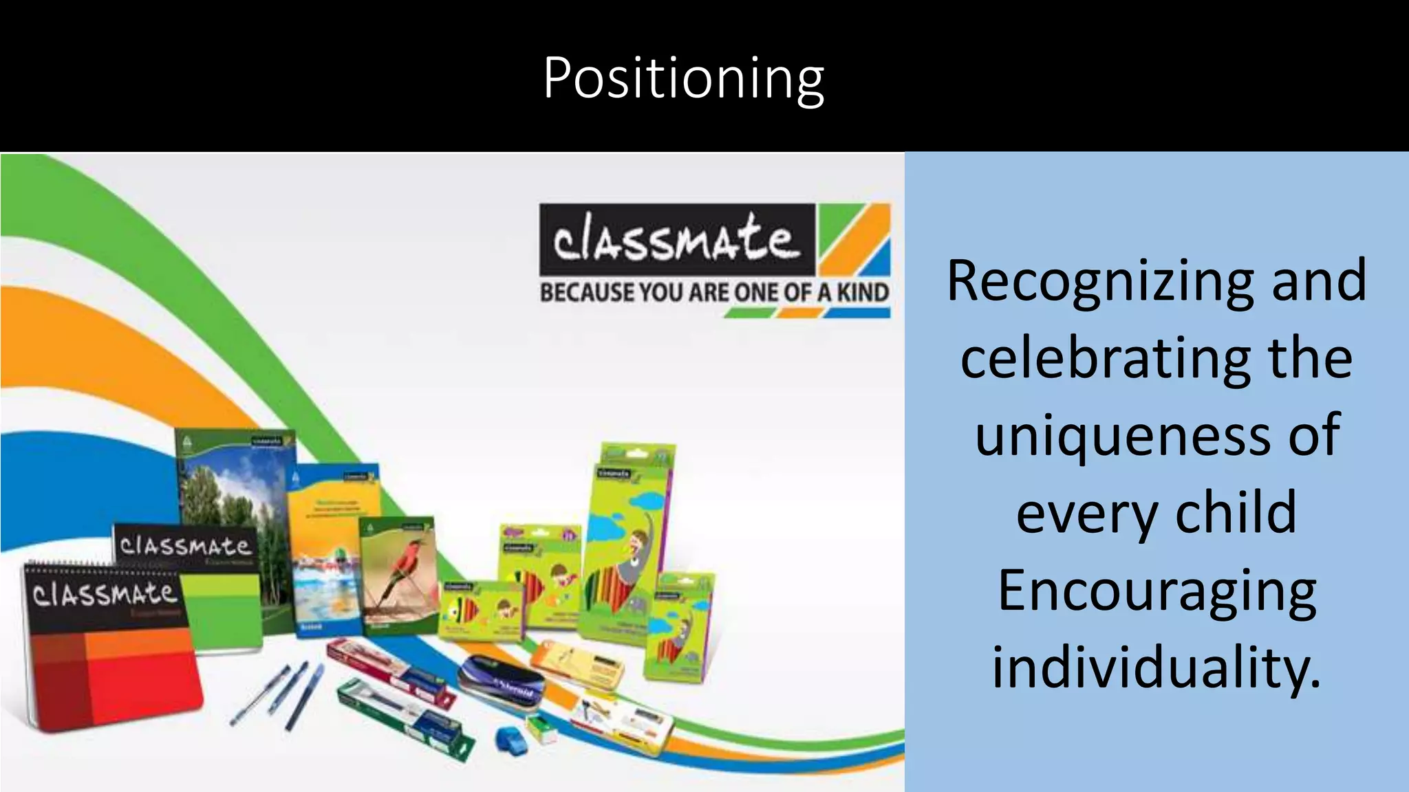 Positioning
Recognizing and
celebrating the
uniqueness of
every child
Encouraging
individuality.
 