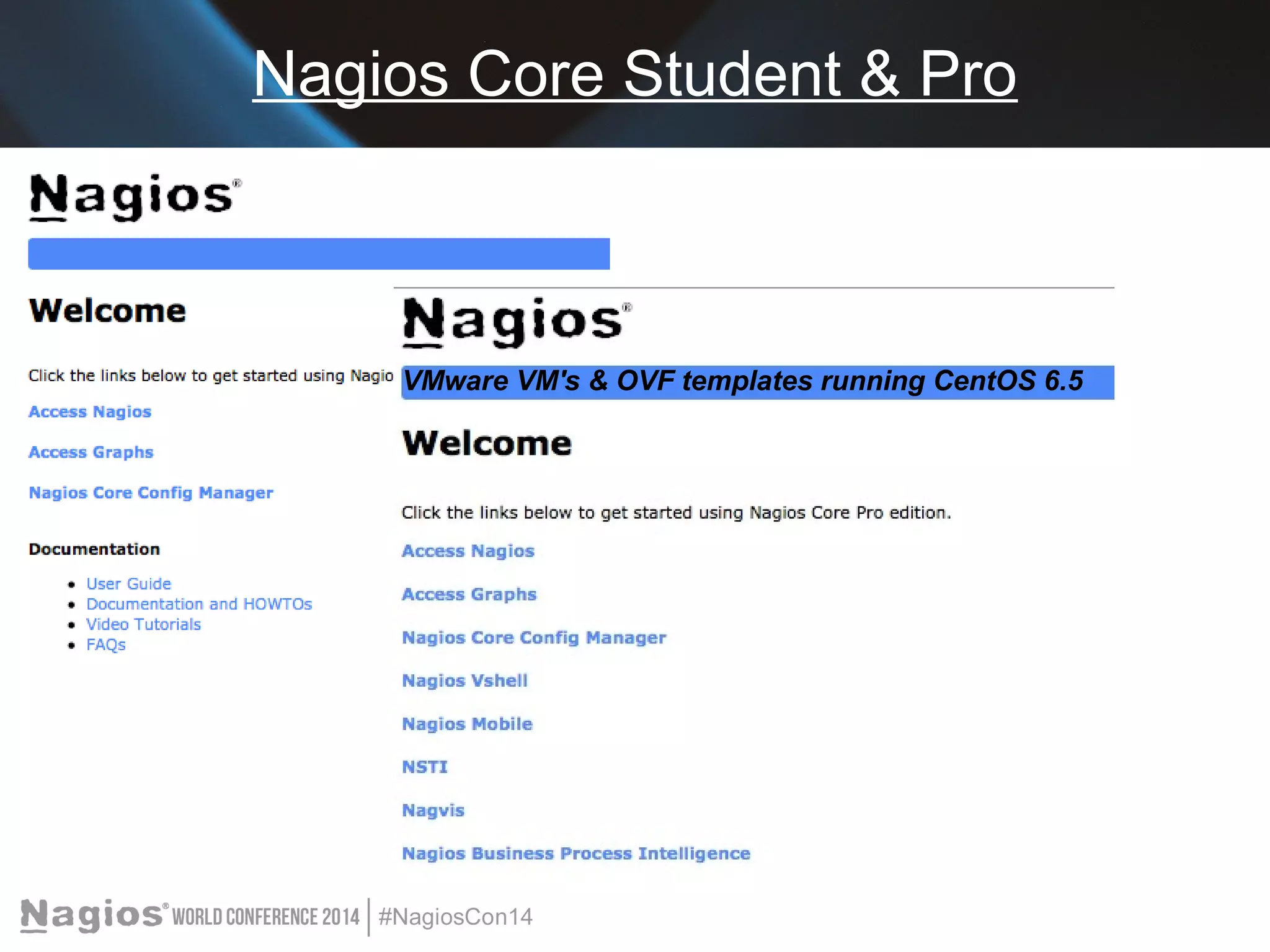 Nagios Core Student & Pro 
VMware VM's & OVF templates running CentOS 6.5 
 