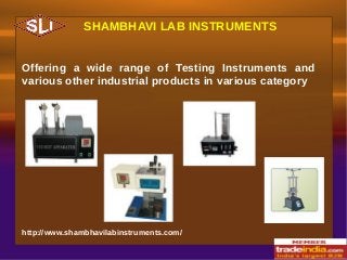 SHAMBHAVI LAB INSTRUMENTS
Offering a wide range of Testing Instruments and
various other industrial products in various category

http://www.shambhavilabinstruments.com/

 