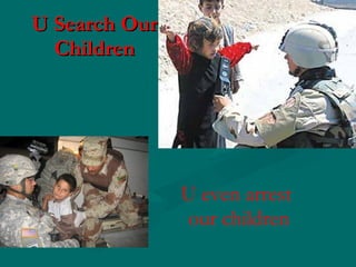 U Search Our Children U even arrest our children