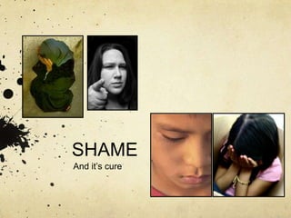 SHAME
And it‘s cure
 