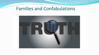 Families and Confabulations
 
