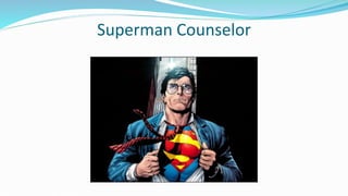 Superman Counselor
 