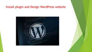 Install plugin and Design WordPress website
 