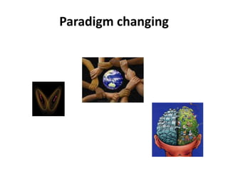 Paradigm changing
 