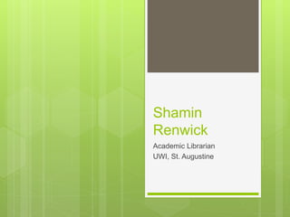Shamin
Renwick
Academic Librarian
UWI, St. Augustine
 