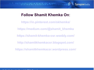 Follow Shamit Khemka On:
https://in.pinterest.com/skhemka/
https://medium.com/@shamit_khemka
https://shamit-khemka-csr.weebly.com/
http://shamitkhemkacsr.blogspot.com/
https://shamitkhemkacsr.wordpress.com/
 