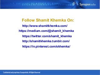 Follow Shamit Khemka On:
http://www.shamitkhemka.com/
https://medium.com/@shamit_khemka
https://twitter.com/shamit_khemka
http://shamitkhemka.tumblr.com/
https://in.pinterest.com/skhemka/
 